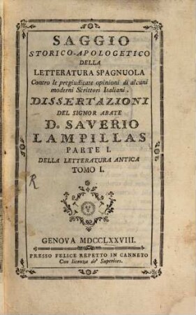 Saggio Storico-Apologetico Della Letteratura Spagnuola Contro le pregiudicate opinioni di alcuni moderni Scrittori Italiani : Dissertazioni, 1,1. Della Letteratura Antica. - 1