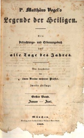 P. Matthäus Vogel's Legende der Heiligen : ein Betrachtungs- und Erbauungsbuch auf alle Tage des Jahres, 1. Januar - Juni