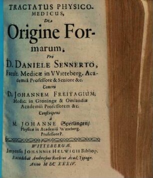 Tractatus physico-medicus, de origine formarum : pro D. Danielle Sennerto ..., contra D. Johannem Freitagium ...