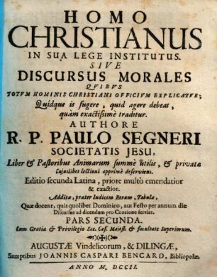 Homo Christianus In Sua Lege Institutus Sive Discursus Morales : Quibus Totum Hominis Christiani Officium Explicatur. Quidque in fugere, quid agere debeat, quam exactissime traditur, 2