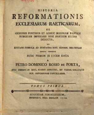 Historia Reformationis Ecclesiarum Raeticarum : Ex Genuinis Fontibus Et Adhuc Maximam Partem Numquam Impressis Sine Partium Studio Deducta ..., 1