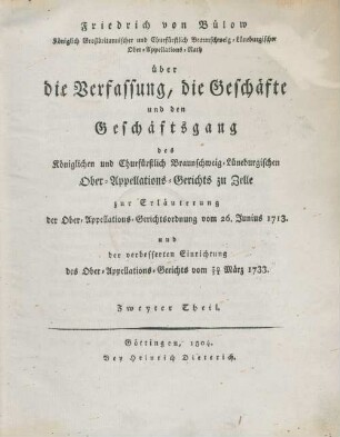 Theil 2: Über die Verfassung, die Geschäfte und den Geschäftsgang des Königlichen und Churfürstlich Braunschweig-Lüneburgischen Ober-Appellations-Gerichts zu Zelle