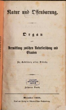 Natur und Offenbarung : Organ zur Vermittlung zwischen Naturforschung und Glauben für Gebildete aller Stände. 10, 10. 1864