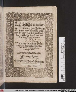 Christliche trewhertzige vermanung zum Friede/ an beide Chur unnd Fürsten zu Sachsen/ etc. sampt derselben Landstende/ der plötzlichen Empörung halben/ umb Wurtzen