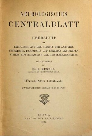 Neurologisches Zentralblatt : Übersicht der Leistungen auf dem Gebiete der Anatomie, Physiologie, Pathologie und Therapie des Nervensystems einschließlich der Geisteskrankheiten, 15. 1896