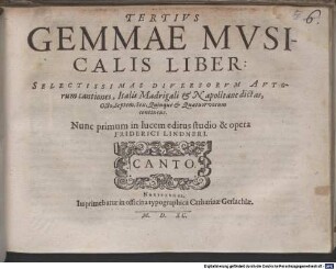 TERTIVS GEMMAE MVSICALIS LIBER: SELECTISSIMAS DIVERSORVM AVTOrum cantiones, Italis Madrigali & Napolitane dictas, Octo, Septem, Sex, Quinque & Quatuor vocum continens