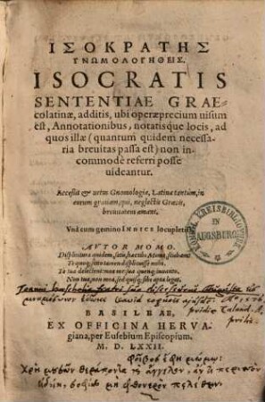 Isocratis Sententiae Graecolatinae : additis ... Annotationibus, notatísque locis, ad quos illae ... non incommodè referri posse uideantur = Isokratēs Gnōmologētheis