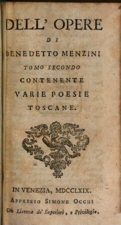 Opere Di Bendetto Menzini Fiorentino : Accresciute, E Riordinate E Divise in Quarto Tomi, 2. ... Contente Varie Poesie Toscane