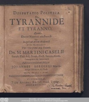 Disputatio Politica De Tyrannide et Tyranno, Quam Divini Numinis assistentiâ in Inclytâ ad Albim Academiâ