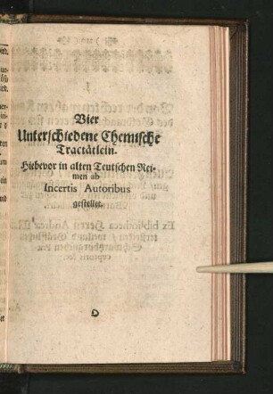 Vier Unterschiedene Chemische Tractätlein. Hiebevor in alten Teutschen Reimen ...