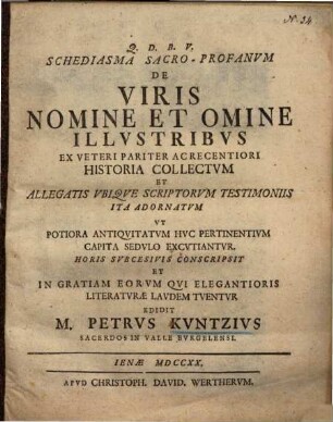 Schediasma sacro-profanum de viris nomine et omine illustribus ex veteri pariter ac recentiori historia collectum ...