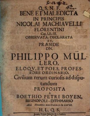 Bene- et maledicta in Principis Nicolai Machiavelli Florentini Cap. 1. 2. 3. observata, declarata et proposita