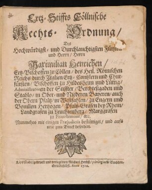 Ertz-Stiffts Cöllnische Rechts-Ordnung, Des Hochwürdigst- und Durchlauchtigsten Fürsten und Herrn, Herrn Maximilian Henrichen, Ertz-Bischoffen zu Cöllen, ... Marggrafen zu Franchimont, &c.