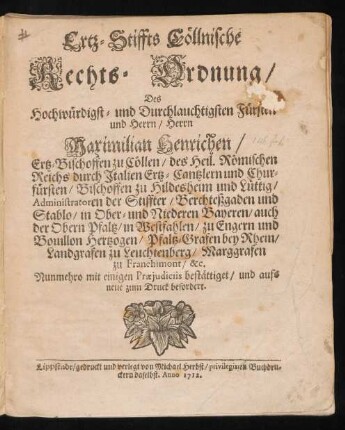 Ertz-Stiffts Cöllnische Rechts-Ordnung, Des Hochwürdigst- und Durchlauchtigsten Fürsten und Herrn, Herrn Maximilian Henrichen, Ertz-Bischoffen zu Cöllen, ... Marggrafen zu Franchimont, &c.