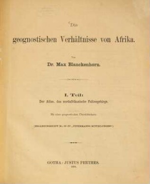 Die geognostischen Verhältnisse von Afrika, 1. Der Atlas, das nordafrikanische Faltengebirge : mit einer geognostischen Übersichtskarte