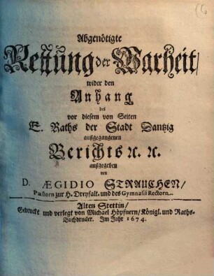 Abgenötigte Rettung der Warheit, wider den Anhang des vor diesem von Seiten E. Raths der Stadt Dantzig außgegangenen Berichts [et]c. [et]c.