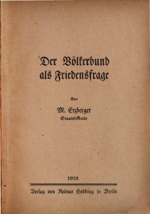Der Völkerbund als Friedensfrage : [Rede, gehalten am 27. Dezember 1918 in der Berliner Handelshochschule auf Einladung der Ältesten der Kaufmannschaft von Berlin]