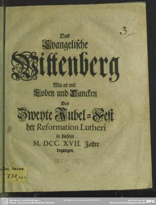 Das Evangelische Wittenberg Wie es mit Loben und Dancken Das Zweyte Jubel-Fest der Reformation Lutheri in diesem M. DCC. XVII. Jahre begangen