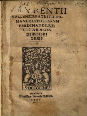 Lavrentii Vallensis. Patritii Romani, Historiarvm Ferdinandi, Regis Aragoniæ: Libri Treis [!]