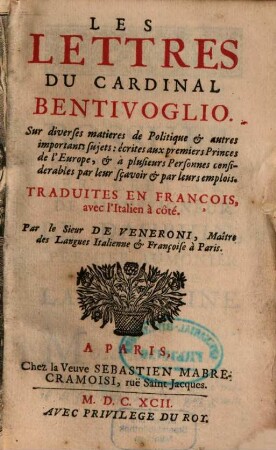 Les Lettres du cardinal Bentivoglio : sur diverses matieres de Politique & autres importants sujets: écrites aux premiers Princes de l'Europe ...