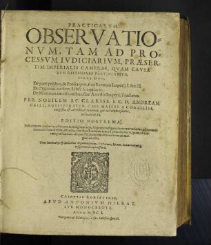 Practicarum Observationum, Tam Ad Processum Iudiciarium, Praesertim Imperialis Camerae, Quam Causarum Decisiones Pertinentium, Libri Duo