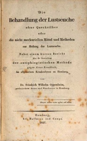 Die Behandlung der Lustseuche ohne Quecksilber oder die nicht merkuriellen Mittel und Methoden zur Heilung der Lustseuche