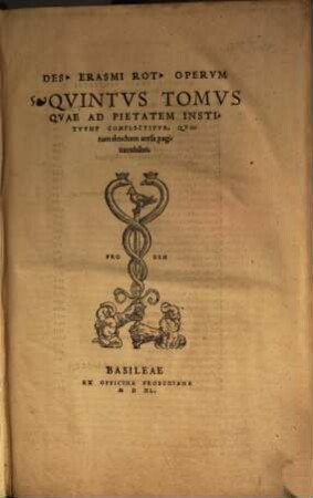 Omnia Opera Des. Erasmi Roterodami : Qvaecvnqve Ipse Avtor Pro Svis Agnovit, Novem Tomis Distincta, ..., 5. Quae Ad Pietatem Instituunt Complectitur