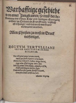 Warhafftige geschicht von einer Jungfrawen so umb der bekentnus der reinen Lehr und heiligen Evangelij willen zu Orlientz in Franckreich erstlich ist erhengt und darnach mit fewer verbrandt worden ...