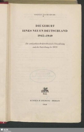 Die Geburt eines neuen Deutschland 1945-1949 : die antifaschistisch-demokratische Umwälzung und die Entstehung der DDR