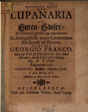 Disputatio Medica Qua Lupanaria S.V. Huren-Häuser/ Ex Principiis Medicis qq. improbantur