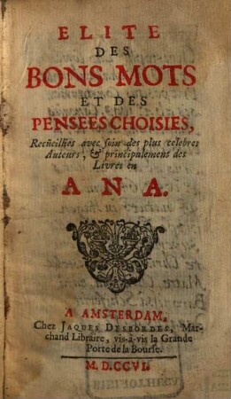 Élite Des Bons Mots Et Des Pensées Choisies : Recueillies avec soin des plus célèbres Auteurs, & principalement des Livres en Ana. 1