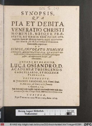 Synopsis, Qua Pia Et Debita Veneratio Christi Hominis, Ubique Praesentis, Et Omnia Cum Patre Operantis, Tam In Exinanitionis, Quam Exaltationis Statu; Ex D. Luthero Et Formula Concordiae, repetitur: Et Simul, Invocato Nomine Christi, Monstratur Via, Qua Controversiae, de Statu Exanantionis motae, vel tandem pie componi possint, ad aedificationem Ecclesiae, per Charitatem