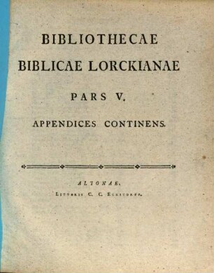 Bibliotheca Biblica Serenissimi Wv̈rtembergensivm Dvcis Olim Lorckiana. Pars V., Appendices Continens