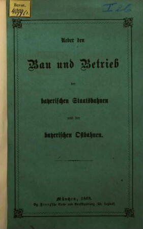 Ueber den Bau und Betrieb der bayerischen Staatsbahnen und der bayerischen Ostbahnen