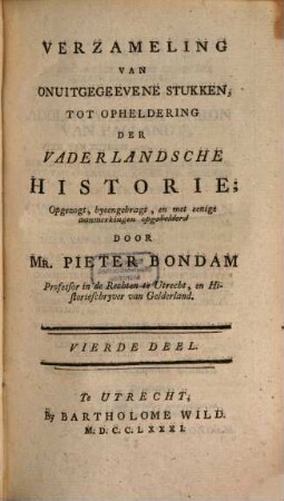 Verzameling Van Onuitgegeevene Stukken, Tot Opheldering Der Vaderlandsche Historie, 4