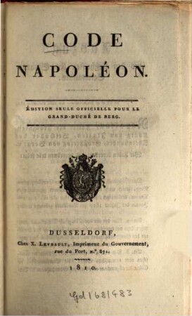Code Napoléon : Édition Seule Officielle Pour Le Grand-Duché De Berg = Napoleons Gesetzbuch : Einzig officielle Ausgabe für das Großherzogthum Berg