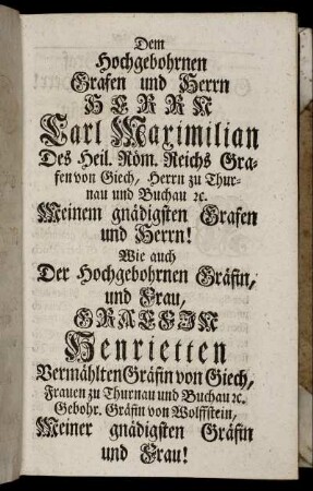 Dem hochgebohrnen Grafen und Herrn HERR Carl Maximilian Des heil. Röm. Reichs Grafen von Siech, Herrn zu Thurnau [...]