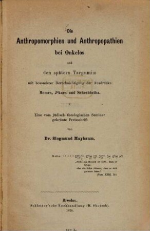 Die Anthropomorphien und Anthropopathien bei Onkelos und den spätern Targumim : mit bes. Berücks. d. Ausdrücke Memra, Jokara u. Schechintha