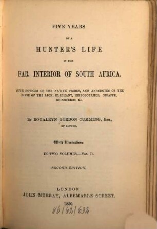 Five years of a Hunters Life in the far Interior of South Africa : with notices of the native tribes, and anecdotes of the chase of the lion, elephant, hippopotamus, giraffe, rhinoceros, etc., 2