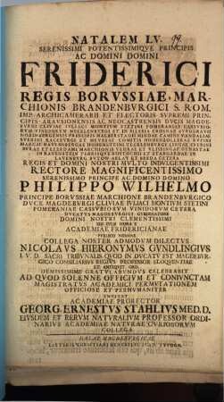 Natalem LV. Serenissimi Potentissimique Principis Ac Domini Domini Friderici Regis Borussiae ... XIII. Iulii Hora X Academiae Fridericianae Publico Nomine ... Nicolaus Hieronymus Gundlingius ... Gratulabundus Celebrabit Ad Quod Solenne Officium ...