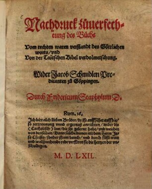 Nachdruck zůuerfechtung des Bůchs Vom rechten waren verstandt des Göttlichen worts, vnd Von der Teütschen Bibel verdolmetschung : Wider Jacob Schmidlen Predicanten zu Göppingen