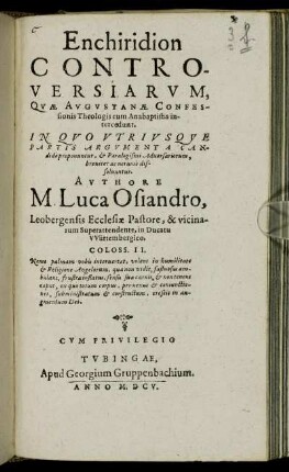 Enchiridion Controversiarum, Quae Augustanae Confessionis Theologis cum Anabaptistis intercedunt : In Quo Utriusque Partis Argumenta Candide proponuntur, & Paralogismi Adversariorum, breviter ac nervose dissolvuntur