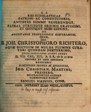 Rei scholasticae Patroni ... ut Augustanae Confessionis historiarum, quam, cum B. Joh. Christophoro Richtero ... recitabit ... Joh. Christian. Martini ... ne graventur audire ... rogat Samuel Hassius : [de theiō in Aug. Confessione observato, praefatus]
