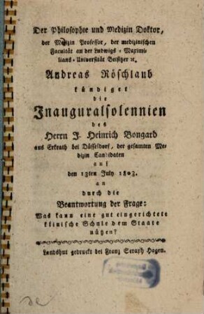 Der Philos. und Med. Doktor Andreas Röschlaub kündigt die Inauguralsolennien des Herrn J. H. Bongard auf den 13. Jul. 1803 an : [insunt theses varii argumenti medici]