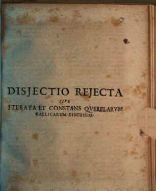Disjectio Rejecta Sive Iterata Et Constans Qverelarvm Gallicarum Discussio
