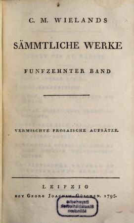 C.M. Wielands Sämmtliche Werke, Funfzehnter Band. Vermischte Prosaische Aufsätze
