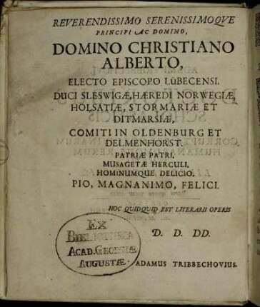 Reverendissimo Serenissimoque Principi Ac Domino, Domino Christiano Alberto, Electo Episcopo Lübecensi [...]