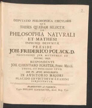 Disputatio Philosophica Circularis Qua Theses Quædam Selectæ Ex Philosophia Naturali Et Mathesi Inprimis Desumtæ
