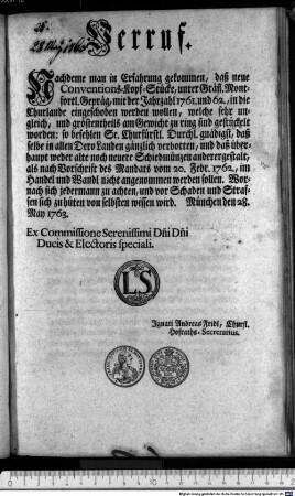 Verruf. : München den 28. May 1763. Ex Commissione Serenissimi Dni Dni Ducis & Electoris speciali. Ignati Andreas Fridl, Churfl. Hofraths-Secretarius.