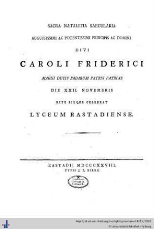 Sacra natalitia saecularia Augustissimi ac potentissimi principis ac domini divi Caroli Friderici Magni ducis Badarum patris patriae : Die XXII. novembris rite pieque celebrat Lyceum Rastadiense